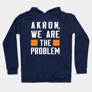 Akron, We Are The Problem - Spoken From Space Hoodie